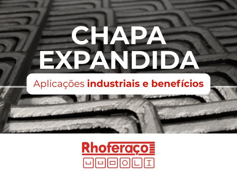 Chapa Expandida: Aplicações industriais e benefícios